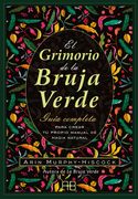 El Grimorio de la Bruja Verde: Guía Completa Para Crear tu Propio Manual de Magia Natural