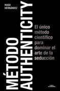 Método Authenticity: El Único Método Científico Para Dominar el Arte de la Seduc Ción / Authenticity Method
