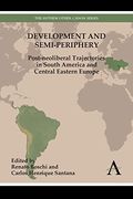 Development and Semi-Periphery: Post-Neoliberal Trajectories in South America and Central Eastern Europe (Anthem Other Canon Economics) (en Inglés)