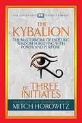 The Kybalion (Condensed Classics): The Masterwork of Esoteric Wisdom for Living With Power and Purpose (en Inglés)