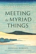 Meeting the Myriad Things: A zen Practitioner's Guide to Dogen's Genjokoan (en Inglés)