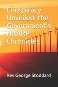 Conspiracy Unveiled: the Government's HAARP Chronicles