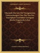 Ubersicht Der Seit 1847 Fortgesetzten Untersuchungen Uber Das Von Der Atmosphare Unsichtbar Getragene Reiche Organische Leben (1871) (en Alemán)