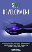 Self Development: Learn the Healing Powers of Reiki to Awaken Your Chakras & Achieve Piece of Mind (Increase Positive Energy, Boost Vita (en Inglés)
