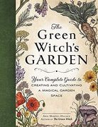 The Green Witch's Garden: Your Complete Guide to Creating and Cultivating a Magical Garden Space (Green Witch Witchcraft Series) (en Inglés)