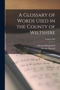A Glossary of Words Used in the County of Wiltshire; Volume 1893 (en Inglés)