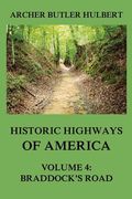 Historic Highways of America: Volume 4: Braddock's Road (And three relative Papers) (en Inglés)