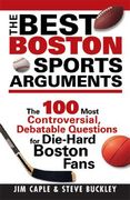 The Best Boston Sports Arguments: The 100 Most Controversial, Debatable Questions for Die-Hard Boston Fans (en Inglés)