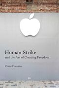 Human Strike and the art of Creating Freedom (en Inglés)