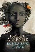 La isla bajo el mar - Isabel Allende - SUDAMERICANA