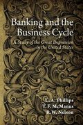Banking and the Business Cycle: A Study of the Great Depression in the United States (en Inglés)