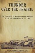 thunder over the prairie,the true story of a murder and a manhunt by the greatest posse of all time (en Inglés)