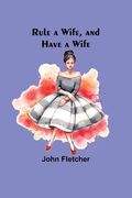 Rule a Wife, and Have a Wife (en Inglés)