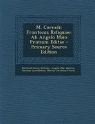 M. Cornelii Frontonis Reliquiae: AB Angelo Maio Primum Editae (en Italiano)