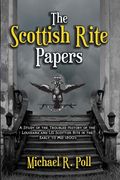 The Scottish Rite Papers: A Study of the Troubled History of the Louisiana and US Scottish Rite in the Early to Mid 1800's (en Inglés)