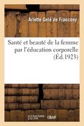Santé et beauté de la femme par l'éducation corporelle (en Francés)