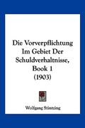 Die Vorverpflichtung Im Gebiet Der Schuldverhaltnisse, Book 1 (1903) (en Alemán)