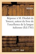Réponse À M. Diodati de Torazzi, Auteur Du Livre de l'Excellence de la Langue Italienne (in French)