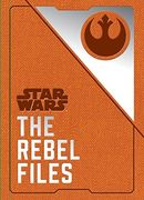 Star Wars the Rebel Files 
