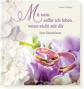 Mit wem Sollte ich Leben, Wenn Nicht mit Dir: Zum Ehejubiläum (en Alemán)