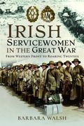 Irish Servicewomen in the Great War: From Western Front to the Roaring Twenties (en Inglés)