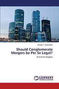 Should Conglomerate Mergers be per se Legal?  A Critical Analysis
