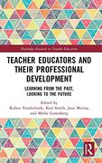 Teacher Educators and Their Professional Development: Learning From the Past, Looking to the Future (Routledge Research in Teacher Education) (en Inglés)