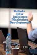 Robots How Influence Marketing Development (en Inglés)