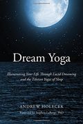 Dream Yoga: Illuminating Your Life Through Lucid Dreaming and the Tibetan Yogas of Sleep (en Inglés)
