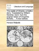 the castle of otranto, a gothic story. translated by william marshal, gent. from the original italian of onuphrio muralto, ... a new edition. (en Inglés)