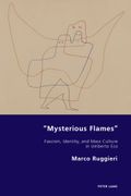 "Mysterious Flames": Fascism, Identity, and Mass Culture in Umberto Eco (en Inglés)
