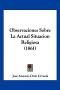 Observaciones Sobre la Actual Situacion Religiosa (1861)
