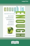 Enough is Enough: Building a Sustainable Economy in a World of Finite Resources (16Pt Large Print Format)