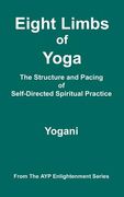 eight limbs of yoga - the structure & pacing of self-directed spiritual practice (en Inglés)