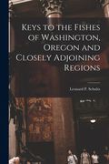 Keys to the Fishes of Washington, Oregon and Closely Adjoining Regions (en Inglés)