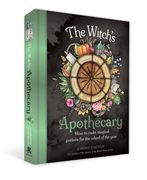 The Witch's Apothecary: Seasons of the Witch: Learn How to Make Magical Potions Around the Wheel of the Year to Improve Your Physical and Spiritual We (en Inglés)