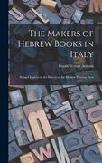The Makers of Hebrew Books in Italy; Being Chapters in the History of the Hebrew Printing Press (en Inglés)