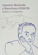 Machado a Barcelona: Articles a 'La Vanguardia'(1938-39) (in Spanish)