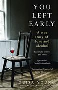 You Left Early: A True Story of Love and Alcohol 
