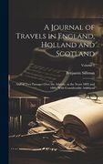 A Journal of Travels in England, Holland and Scotland: And of two Passages Over the Atlantic, in the Years 1805 and 1806; With Considerable Additions; Volume 1 (en Inglés)