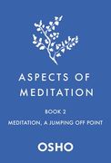 Aspects of Meditation Book 2: Meditation, a Jumping off Point 