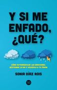 Y si me Enfado,¿ Qué?  Cómo Autorregular las Emociones, Gestionar la ira y Volverla a tu Favor