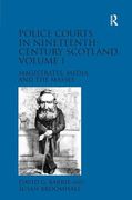 Police Courts in Nineteenth-Century Scotland, Volume 1: Magistrates, Media and the Masses (en Inglés)