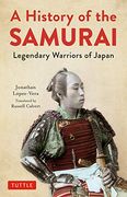 A History of the Samurai: Legendary Warriors of Japan (en Inglés)