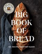 The King Arthur Baking Company Big Book of Bread: 125+ Recipes for Every Baker (a Cookbook)