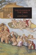 The Floods of the Tiber: With Additional Documents on the Tiber Flood of 1530 (en Inglés)