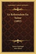 Le Referendum En Suisse (1892) (en Francés)