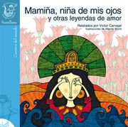 Mamiña, niña de mis ojos y otras leyendas de amor