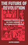 The Future of Revolution: Communist Prospects From the Paris Commune to the George Floyd Uprising (en Inglés)