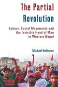 The Partial Revolution: Labour, Social Movements and the Invisible Hand of mao in Western Nepal (Dislocations) (en Inglés)